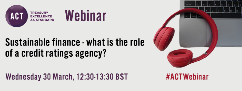 ACT Webinar - Sustainable finance - what is the role of a credit ratings agency?