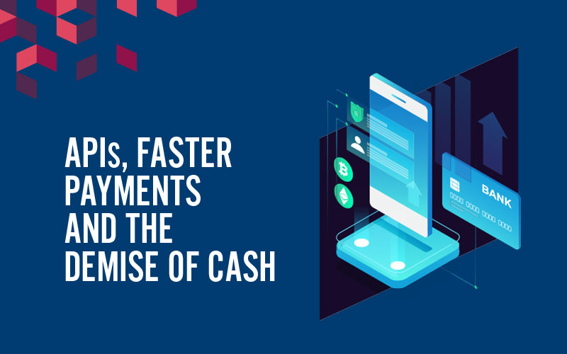 blue square with the text: APIs, faster payments, and the demise of cash